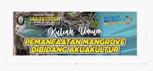 Kuliah Umum “Pemanfaatan Mangrove di Bidang Akuakultur”